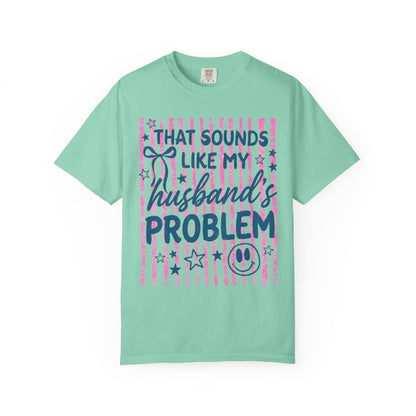 That Sounds Like My Husband’s Problem T-Shirt