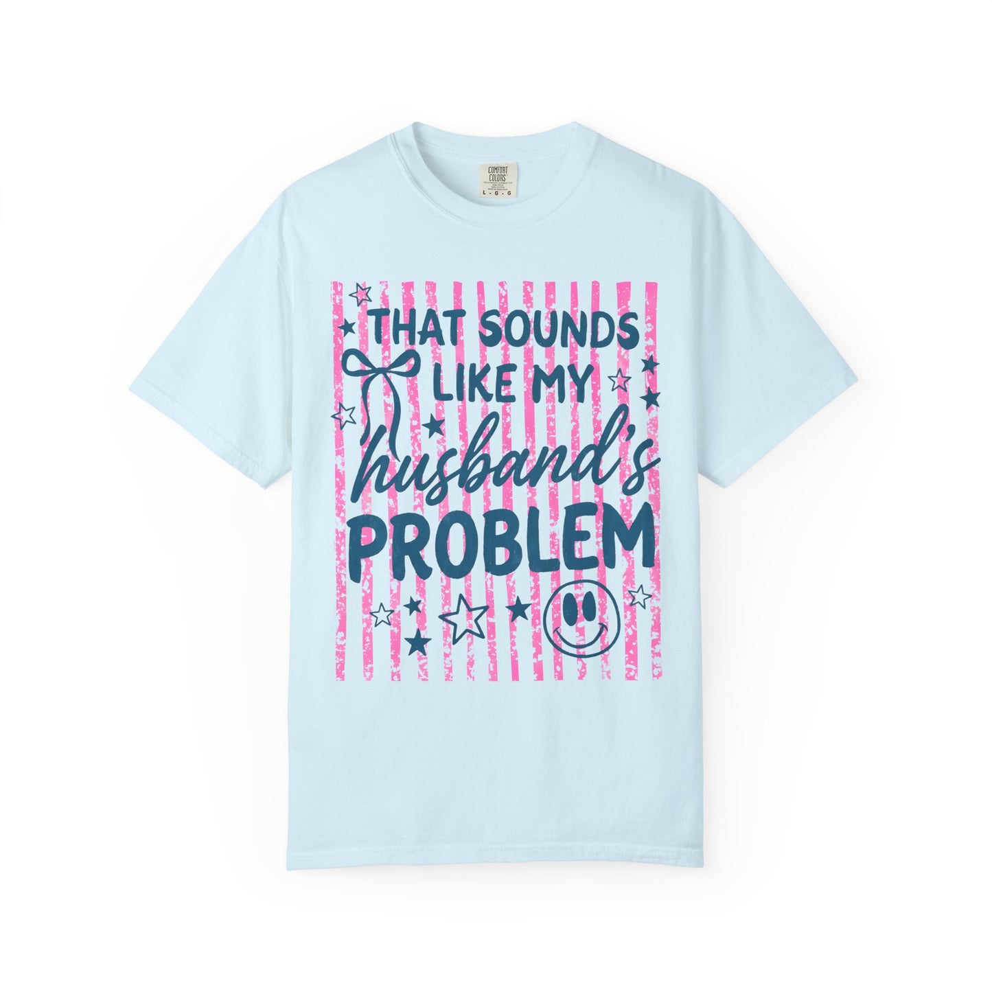 That Sounds Like My Husband’s Problem T-Shirt