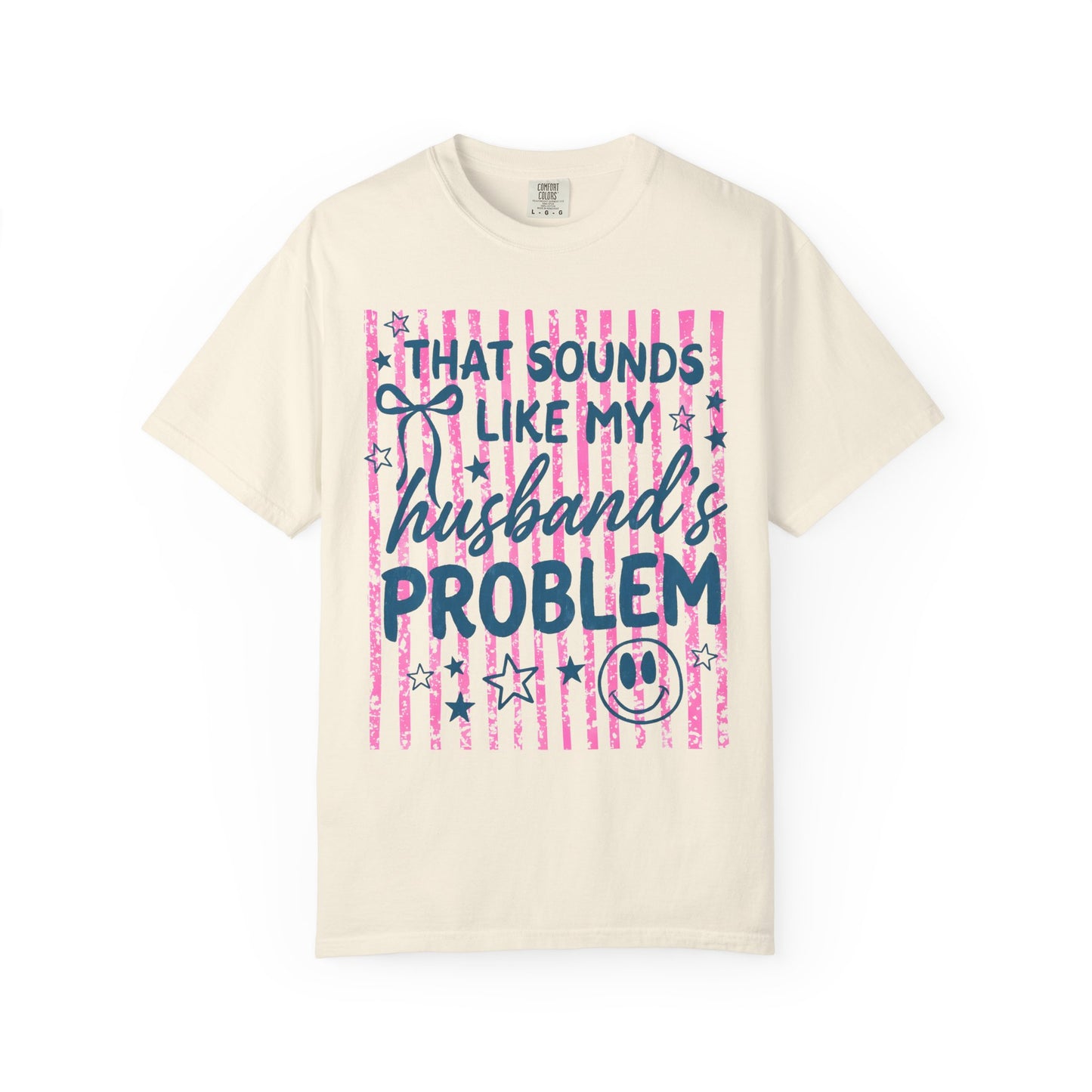 That Sounds Like My Husband’s Problem T-Shirt