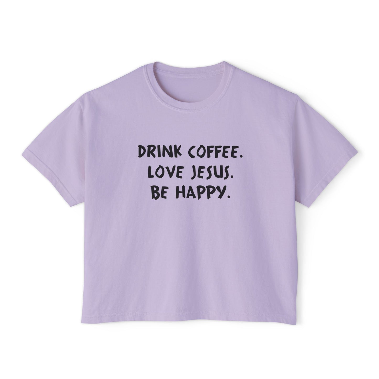 Drink Coffee. Love Jesus. Be Happy. Boxy Tee