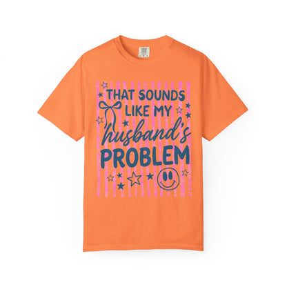That Sounds Like My Husband’s Problem T-Shirt