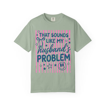 That Sounds Like My Husband’s Problem T-Shirt