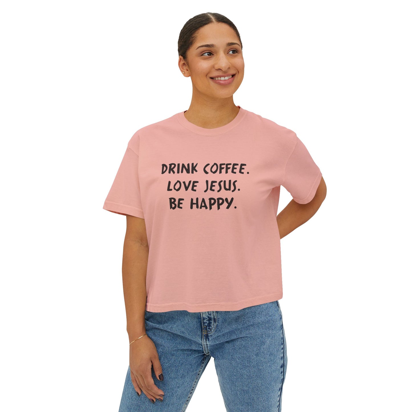 Drink Coffee. Love Jesus. Be Happy. Boxy Tee