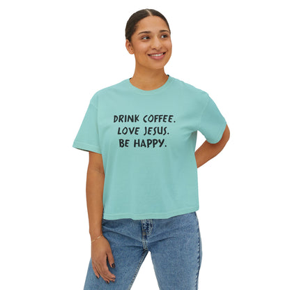 Drink Coffee. Love Jesus. Be Happy. Boxy Tee