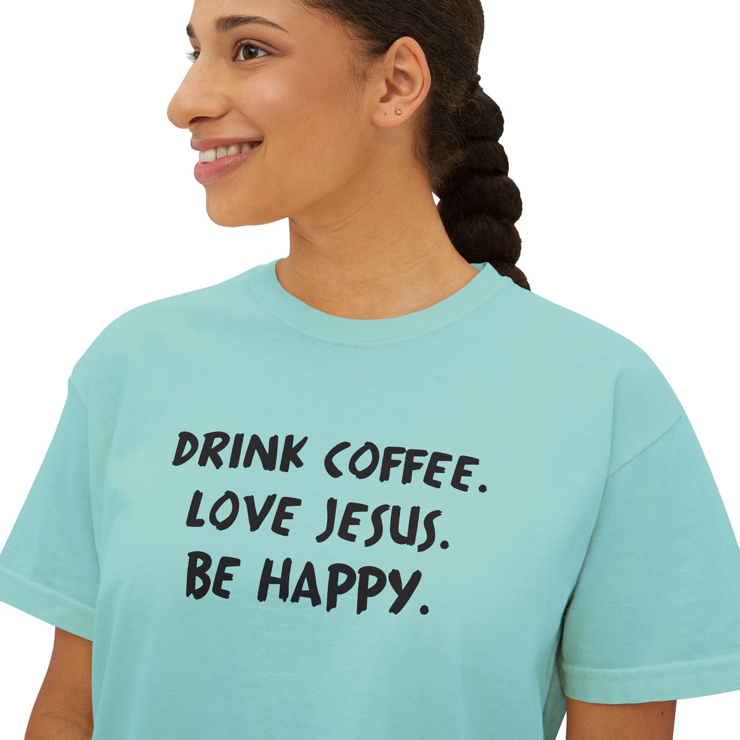 Drink Coffee. Love Jesus. Be Happy. Boxy Tee