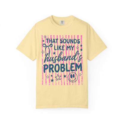 That Sounds Like My Husband’s Problem T-Shirt
