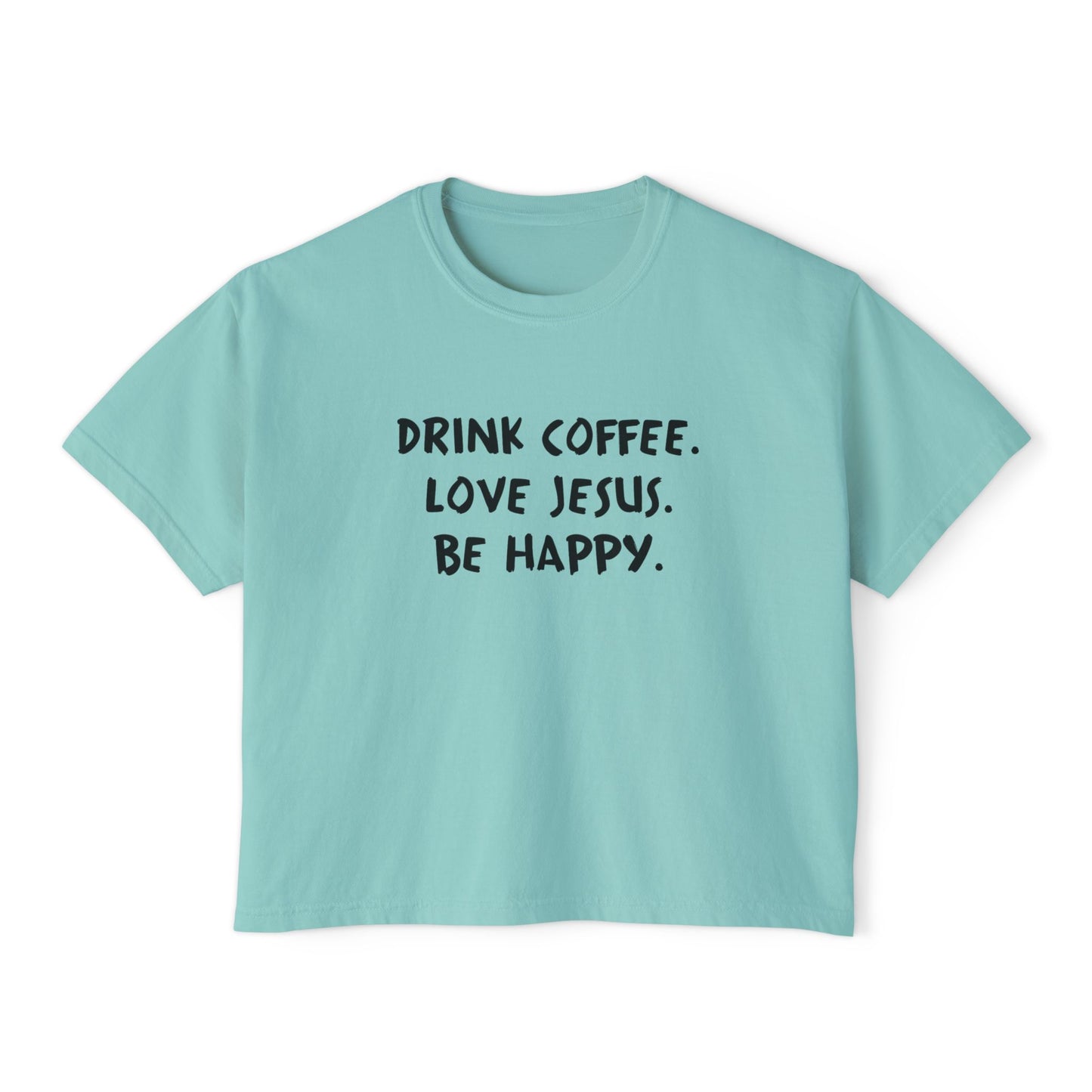 Drink Coffee. Love Jesus. Be Happy. Boxy Tee