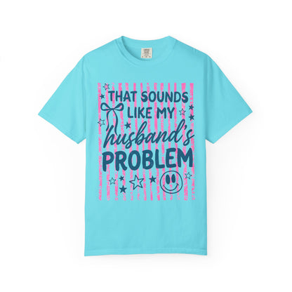That Sounds Like My Husband’s Problem T-Shirt