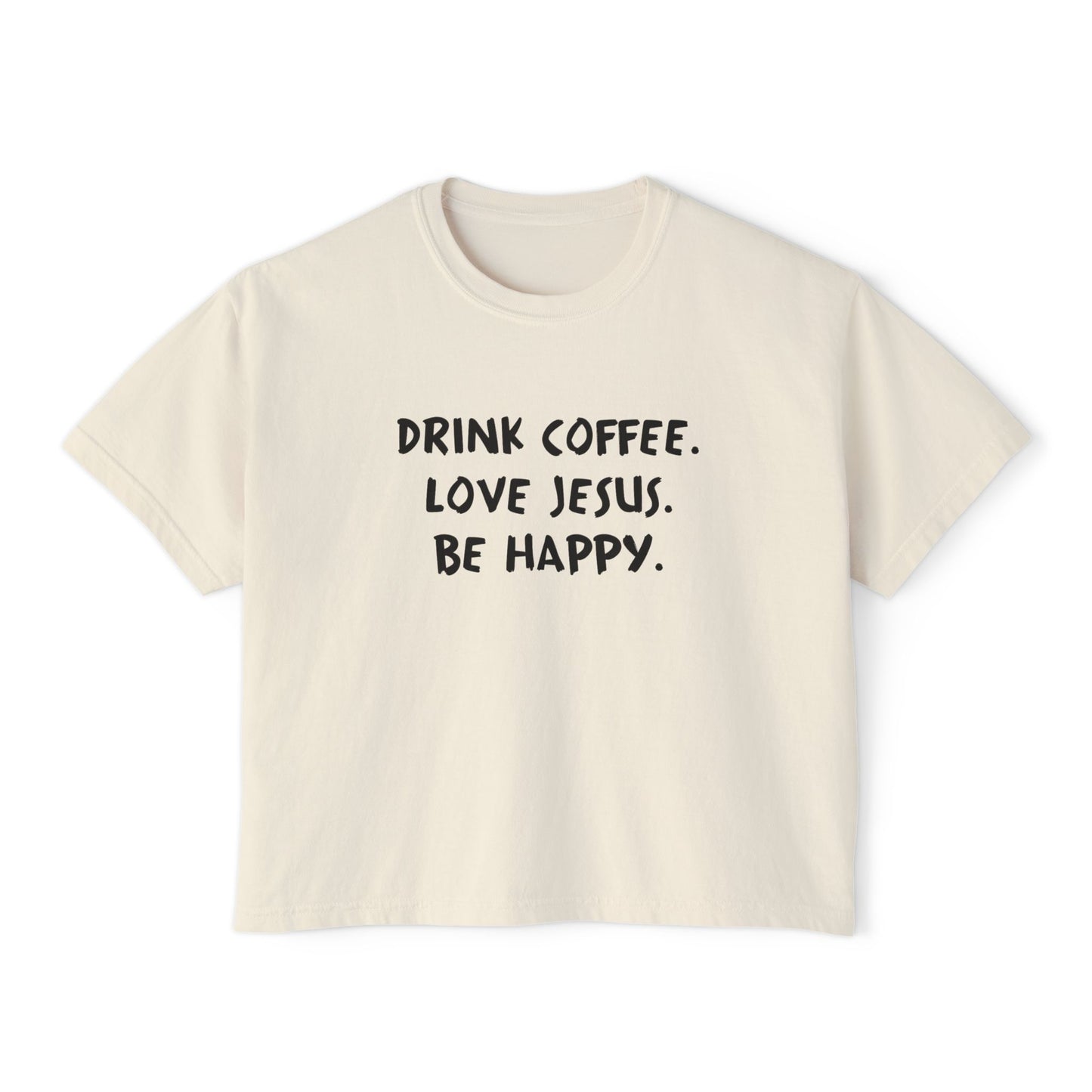 Drink Coffee. Love Jesus. Be Happy. Boxy Tee