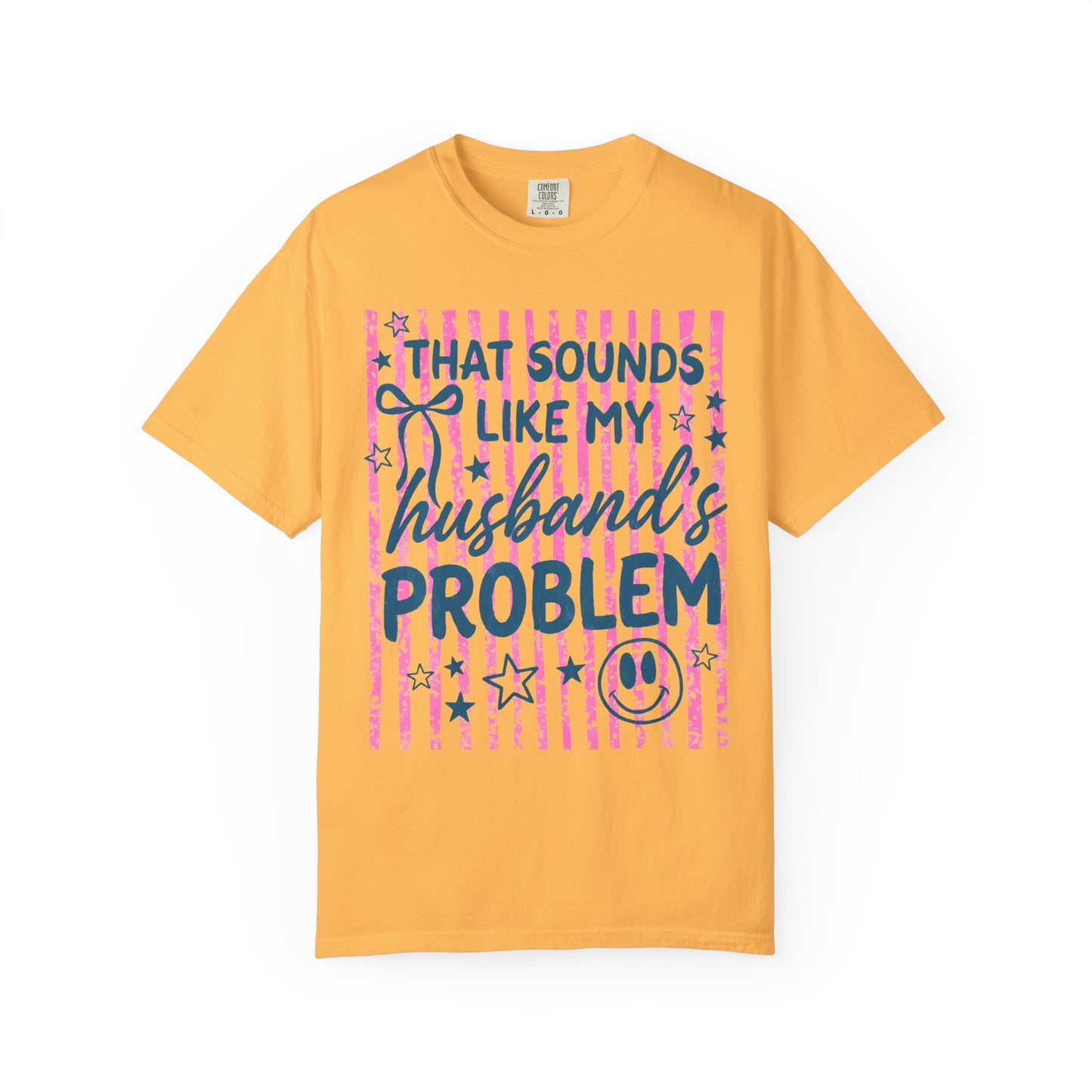 That Sounds Like My Husband’s Problem T-Shirt