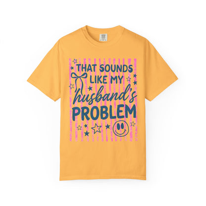 That Sounds Like My Husband’s Problem T-Shirt