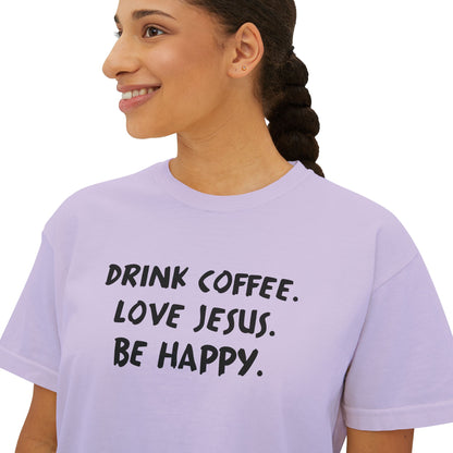 Drink Coffee. Love Jesus. Be Happy. Boxy Tee